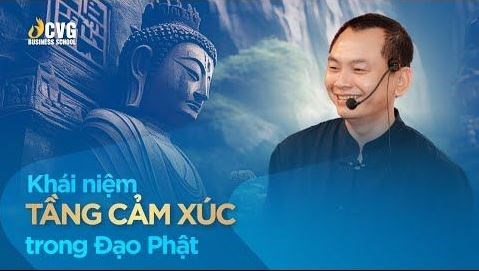 Khái Niệm Về Tầng Cảm Xúc Trong Đạo Phật | Ngô Minh Tuấn | Trường Doanh Nhân CVG