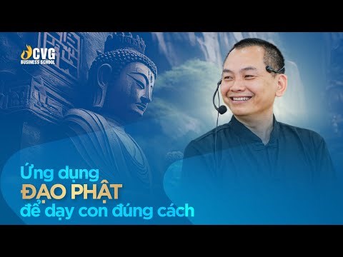 Ứng Dụng Đạo Phật Để Dạy Con Đúng Cách | Ngô Minh Tuấn | Trường Doanh nhân CVG