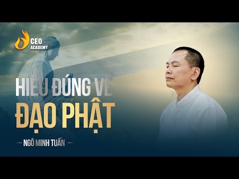 Hiểu Đúng Về Đạo Phật Để Phát Triển | Ngô Minh Tuấn | CEO Academy