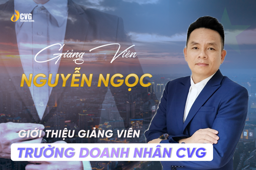 Giảng viên Nguyễn Ngọc - Người dẫn đường chiến lược tại Trường Doanh nhân CVG