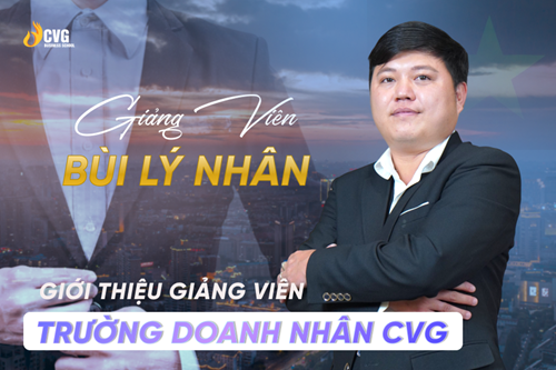 Giảng viên Bùi Lý Nhân – Hành Trình Lan Tỏa Triết Lý "3 Gốc Rễ" Tại Trường Doanh Nhân CVG